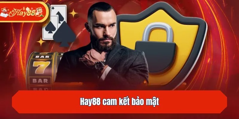 Hay88 cam kết bảo mật